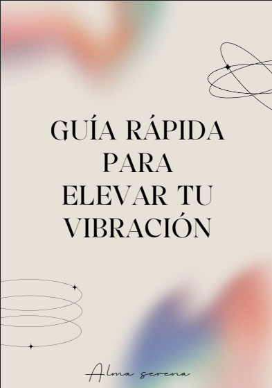 Guía Rápida para Elevar tu Vibración
